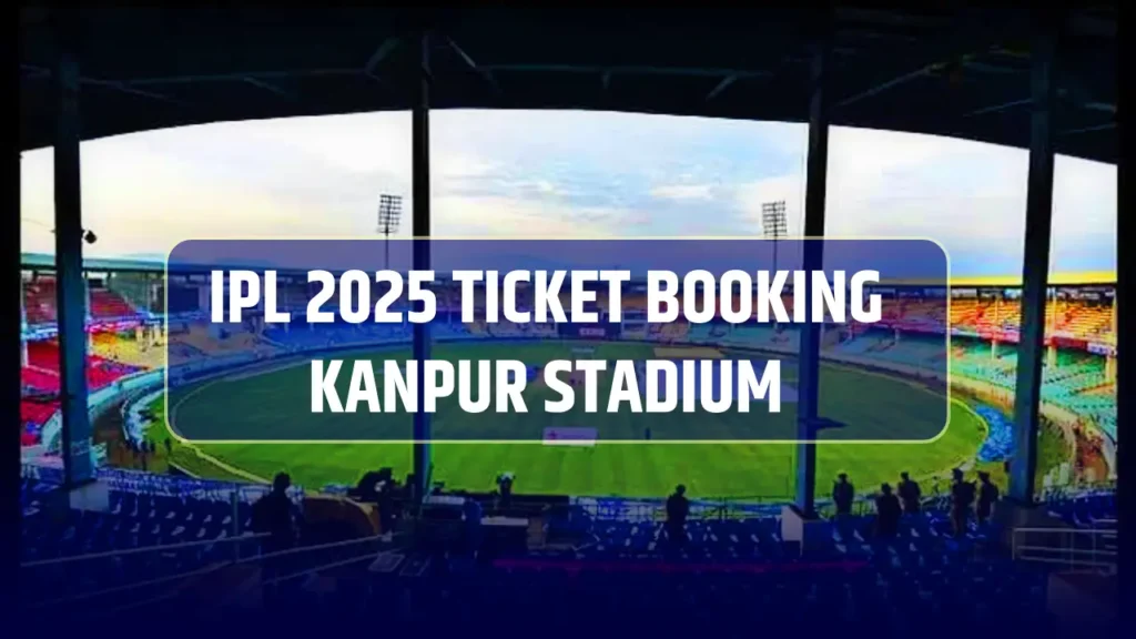 IPL 2025 Ticket Booking Kanpur Stadium